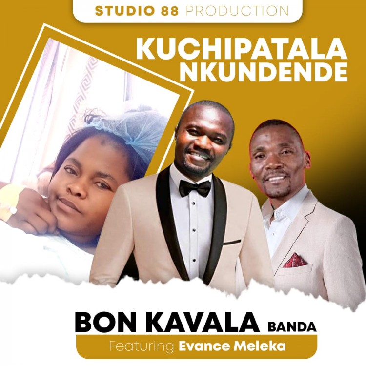 Bon Kavala Banda -Kuchipatala Kundende ft Evance M...